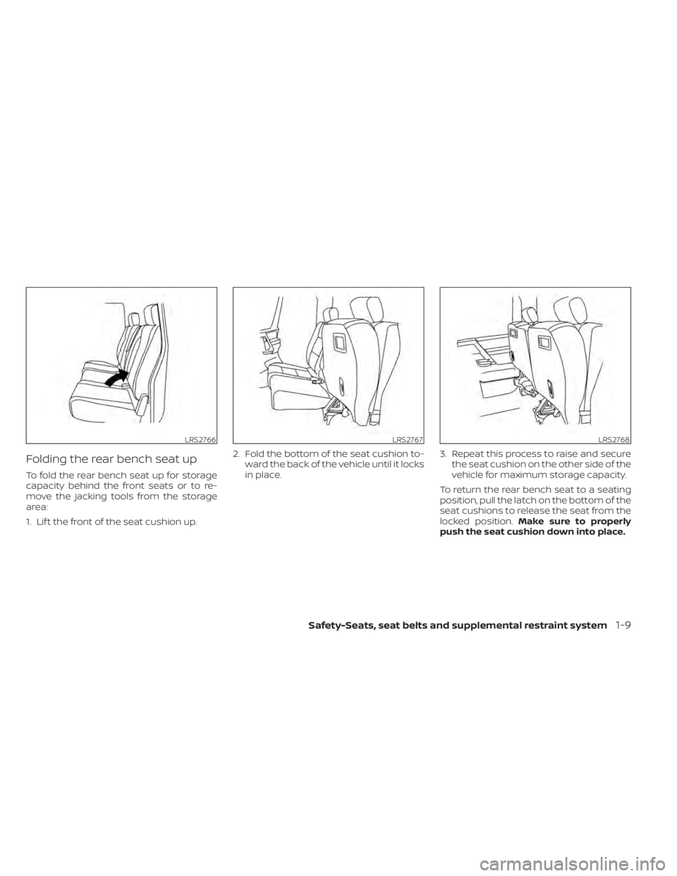 NISSAN TITAN 2021  Owner´s Manual Folding the rear bench seat up
To fold the rear bench seat up for storage
capacity behind the front seats or to re-
move the jacking tools from the storage
area:
1. Lif t the front of the seat cushion