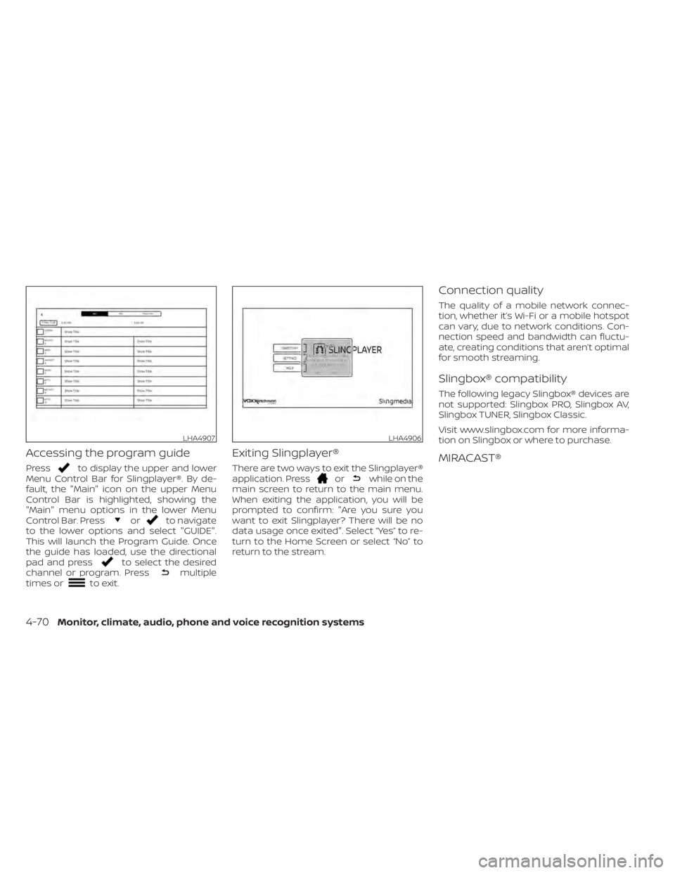NISSAN TITAN 2021  Owner´s Manual Accessing the program guide
Pressto display the upper and lower
Menu Control Bar for Slingplayer®. By de-
fault, the "Main" icon on the upper Menu
Control Bar is highlighted, showing the
"