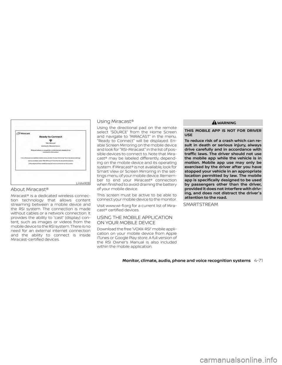 NISSAN TITAN 2021  Owner´s Manual About Miracast®
Miracast® is a dedicated wireless connec-
tion technology that allows content
streaming between a mobile device and
the RSI system. The connection is made
without cables or a network
