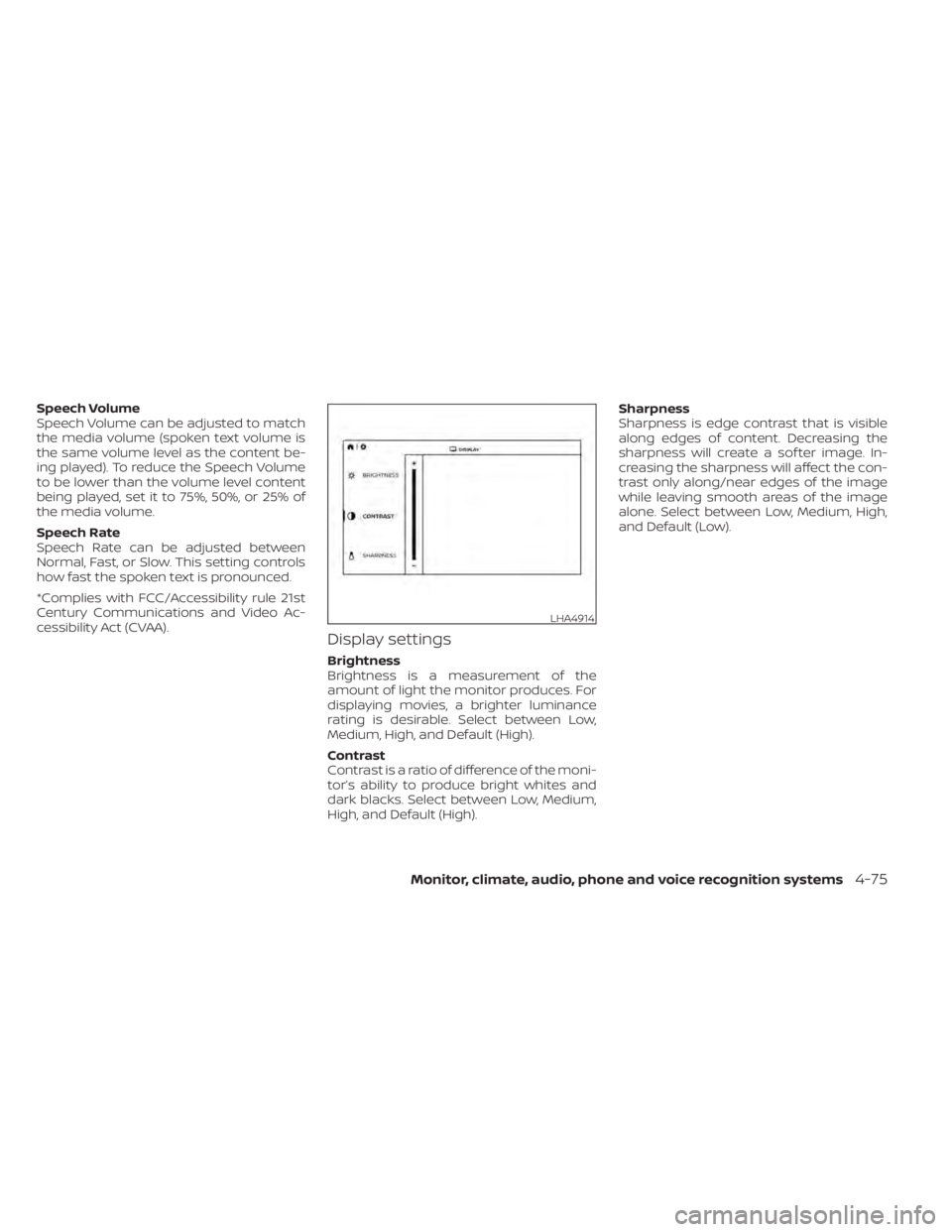 NISSAN TITAN 2021  Owner´s Manual Speech Volume
Speech Volume can be adjusted to match
the media volume (spoken text volume is
the same volume level as the content be-
ing played). To reduce the Speech Volume
to be lower than the volu