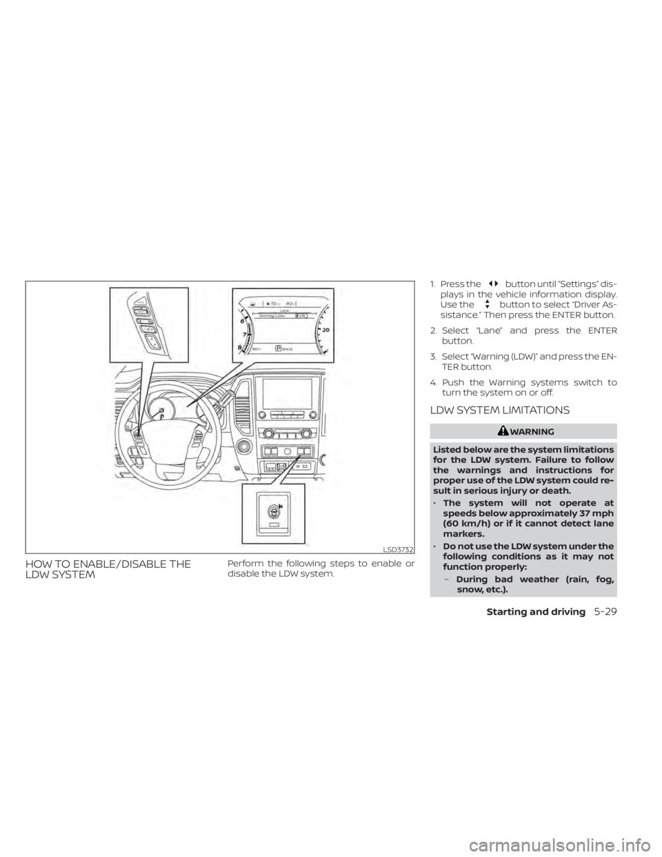 NISSAN TITAN 2021  Owner´s Manual HOW TO ENABLE/DISABLE THE
LDW SYSTEMPerform the following steps to enable or
disable the LDW system.1. Press the
button until “Settings” dis-
plays in the vehicle information display.
Use the
butt