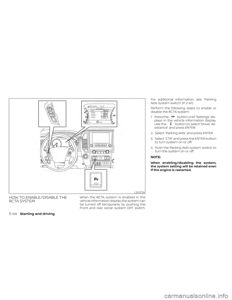 NISSAN TITAN 2021  Owner´s Manual HOW TO ENABLE/DISABLE THE
RCTA SYSTEMWhen the RCTA system is enabled in the
vehicle information display, the system can
be turned off temporarily by pushing the
Front and rear sonar system OFF switch.