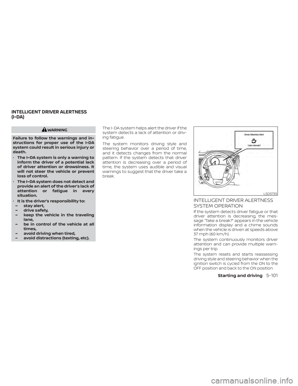 NISSAN TITAN 2021  Owner´s Manual WARNING
Failure to follow the warnings and in-
structions for proper use of the I-DA
system could result in serious injury or
death.
• The I–DA system is only a warning to
inform the driver of a p