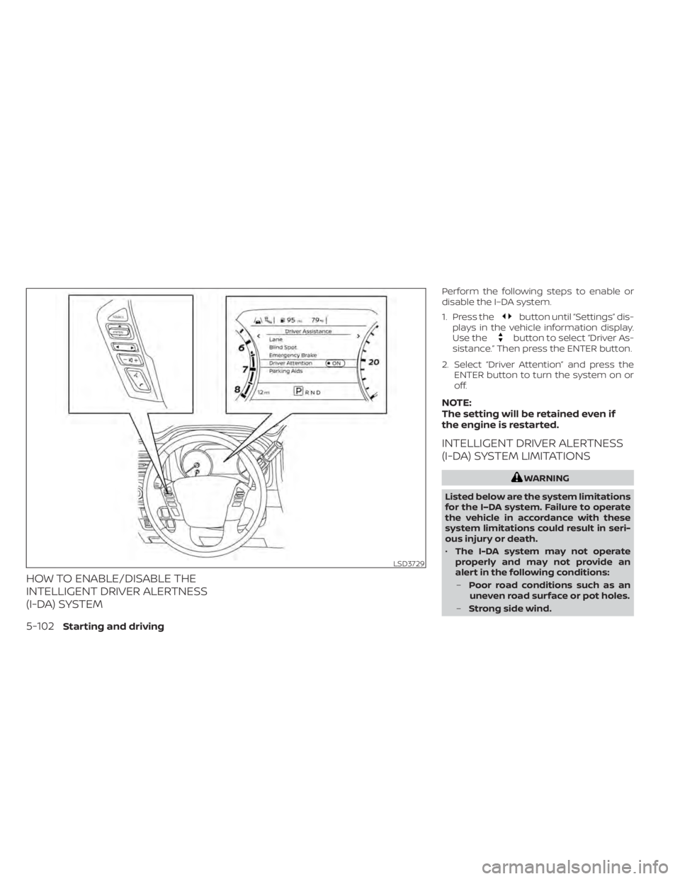 NISSAN TITAN 2021  Owner´s Manual HOW TO ENABLE/DISABLE THE
INTELLIGENT DRIVER ALERTNESS
(I-DA) SYSTEM
Perform the following steps to enable or
disable the I–DA system.
1. Press the
button until “Settings” dis-
plays in the vehi
