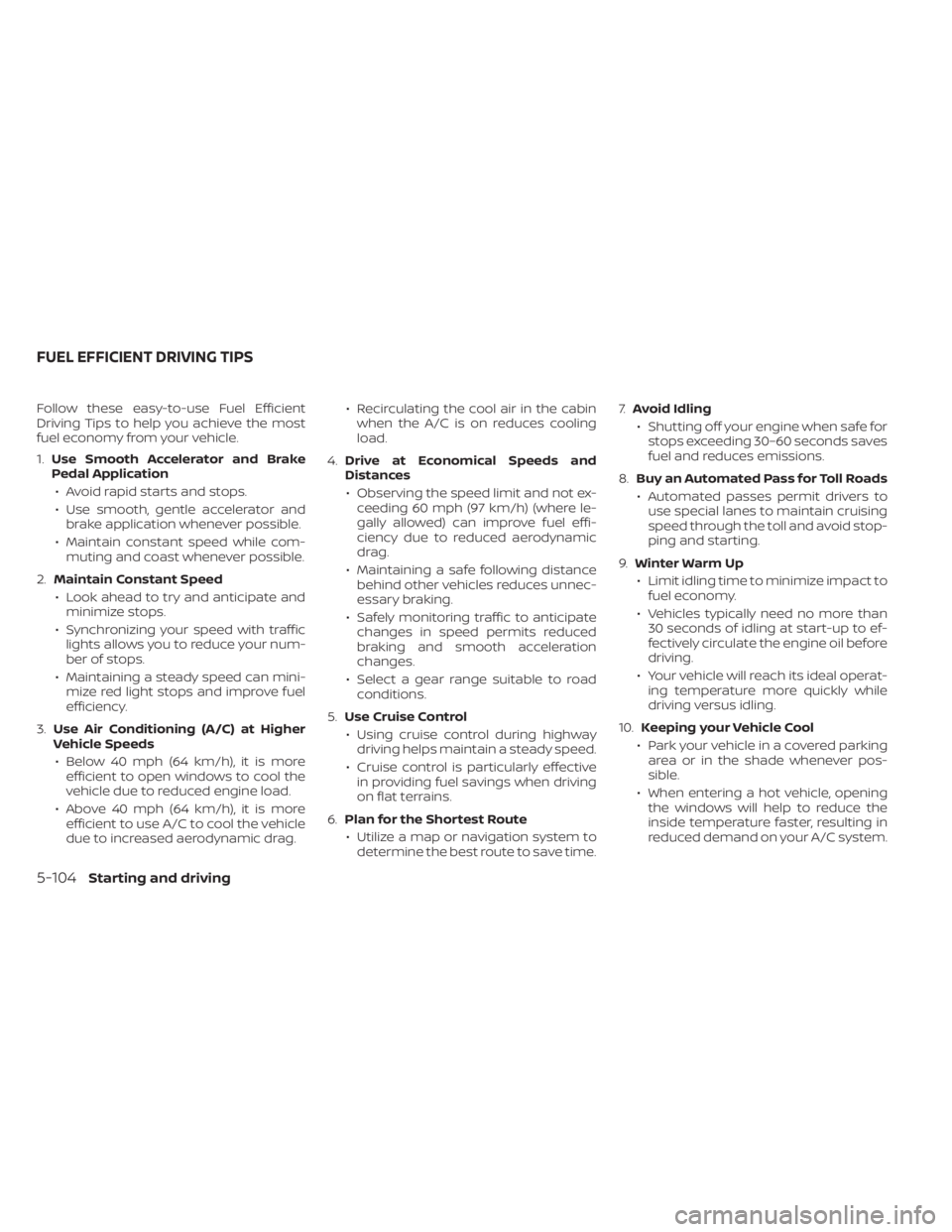 NISSAN TITAN 2021  Owner´s Manual Follow these easy-to-use Fuel Efficient
Driving Tips to help you achieve the most
fuel economy from your vehicle.
1.Use Smooth Accelerator and Brake
Pedal Application
• Avoid rapid starts and stops.