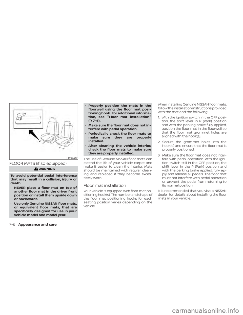 NISSAN TITAN 2021 Owner´s Manual FLOOR MATS (if so equipped)
WARNING
To avoid potential pedal interference
that may result in a collision, injury or
death:
• NEVER place a floor mat on top of
another floor mat in the driver front
p NISSAN TITAN 2021 Owner´s Manual FLOOR MATS (if so equipped)
WARNING
To avoid potential pedal interference
that may result in a collision, injury or
death:
• NEVER place a floor mat on top of
another floor mat in the driver front
p