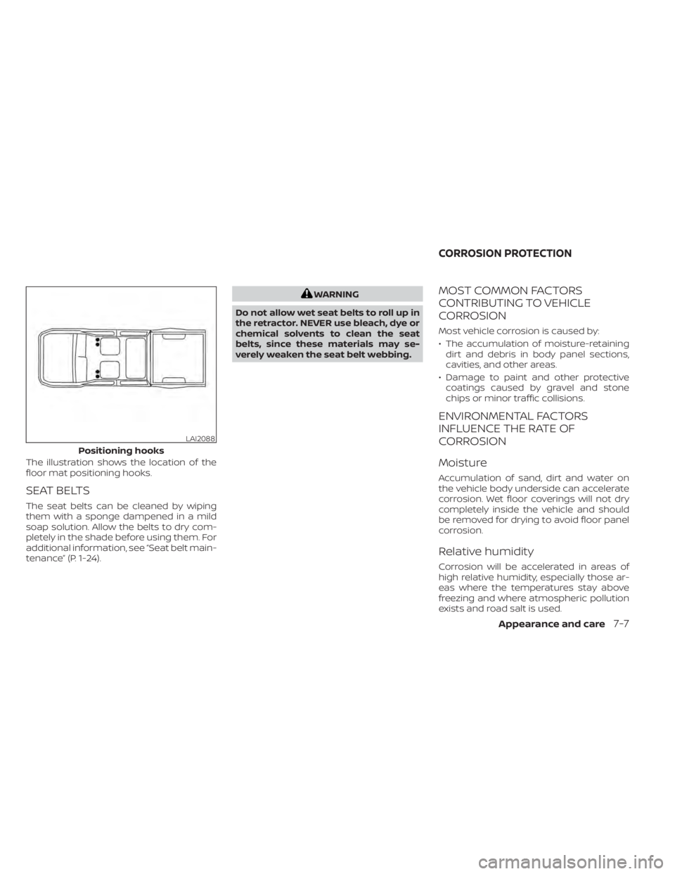 NISSAN TITAN 2021 Owner´s Manual The illustration shows the location of the
floor mat positioning hooks.
SEAT BELTS
The seat belts can be cleaned by wiping
them with a sponge dampened in a mild
soap solution. Allow the belts to dry c NISSAN TITAN 2021 Owner´s Manual The illustration shows the location of the
floor mat positioning hooks.
SEAT BELTS
The seat belts can be cleaned by wiping
them with a sponge dampened in a mild
soap solution. Allow the belts to dry c