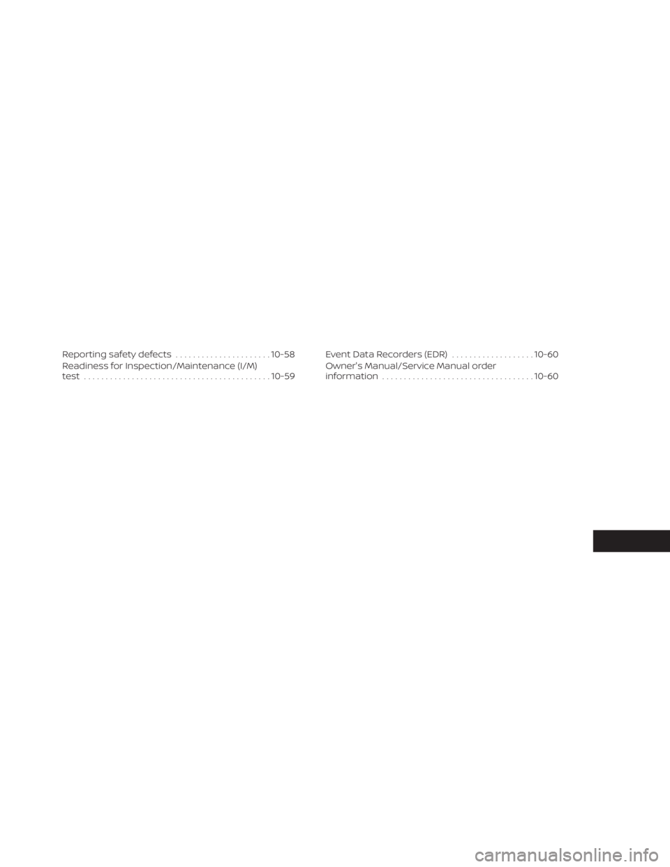 NISSAN TITAN 2021  Owner´s Manual Reporting safety defects......................10-58
Readiness for Inspection/Maintenance (I/M)
test ........................................... 10-59Event Data Recorders (EDR)
...................10-60