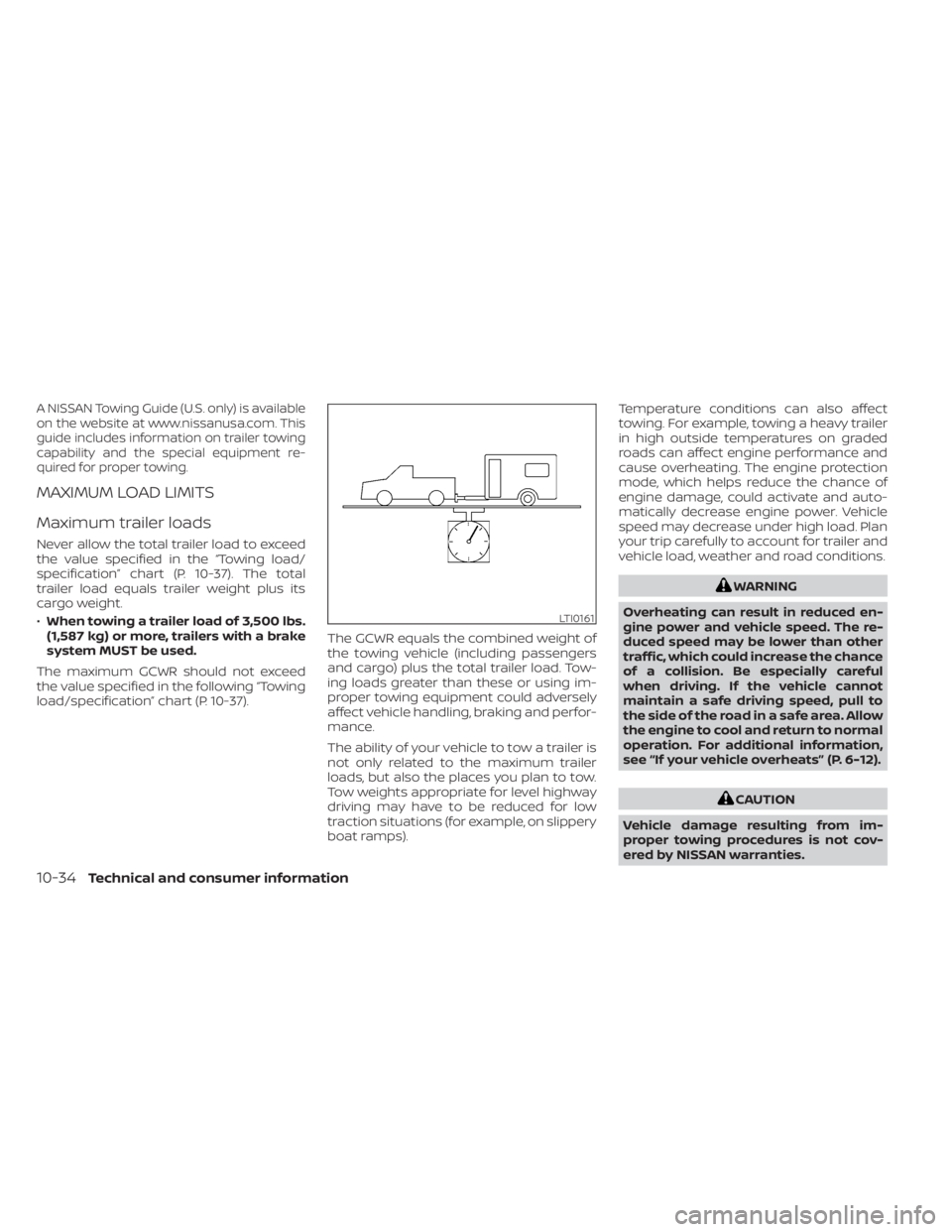 NISSAN TITAN 2021  Owner´s Manual A NISSAN Towing Guide (U.S. only) is available
on the website at www.nissanusa.com. This
guide includes information on trailer towing
capability and the special equipment re-
quired for proper towing.