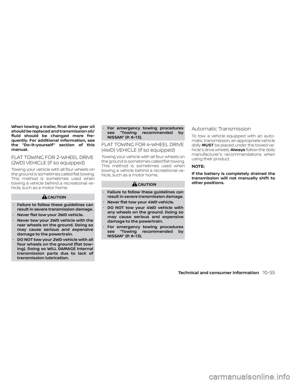 NISSAN TITAN 2021  Owner´s Manual When towing a trailer, final drive gear oil
should be replaced and transmission oil/
fluid should be changed more fre-
quently. For additional information, see
the “Do-it-yourself ” section of thi