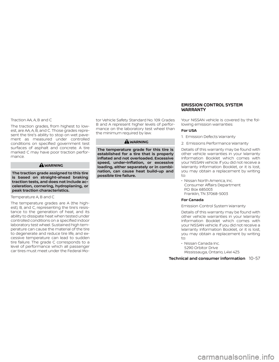 NISSAN TITAN 2021  Owner´s Manual Traction AA, A, B and C
The traction grades, from highest to low-
est, are AA, A, B, and C. Those grades repre-
sent the tire's ability to stop on wet pave-
ment as measured under controlled
condi