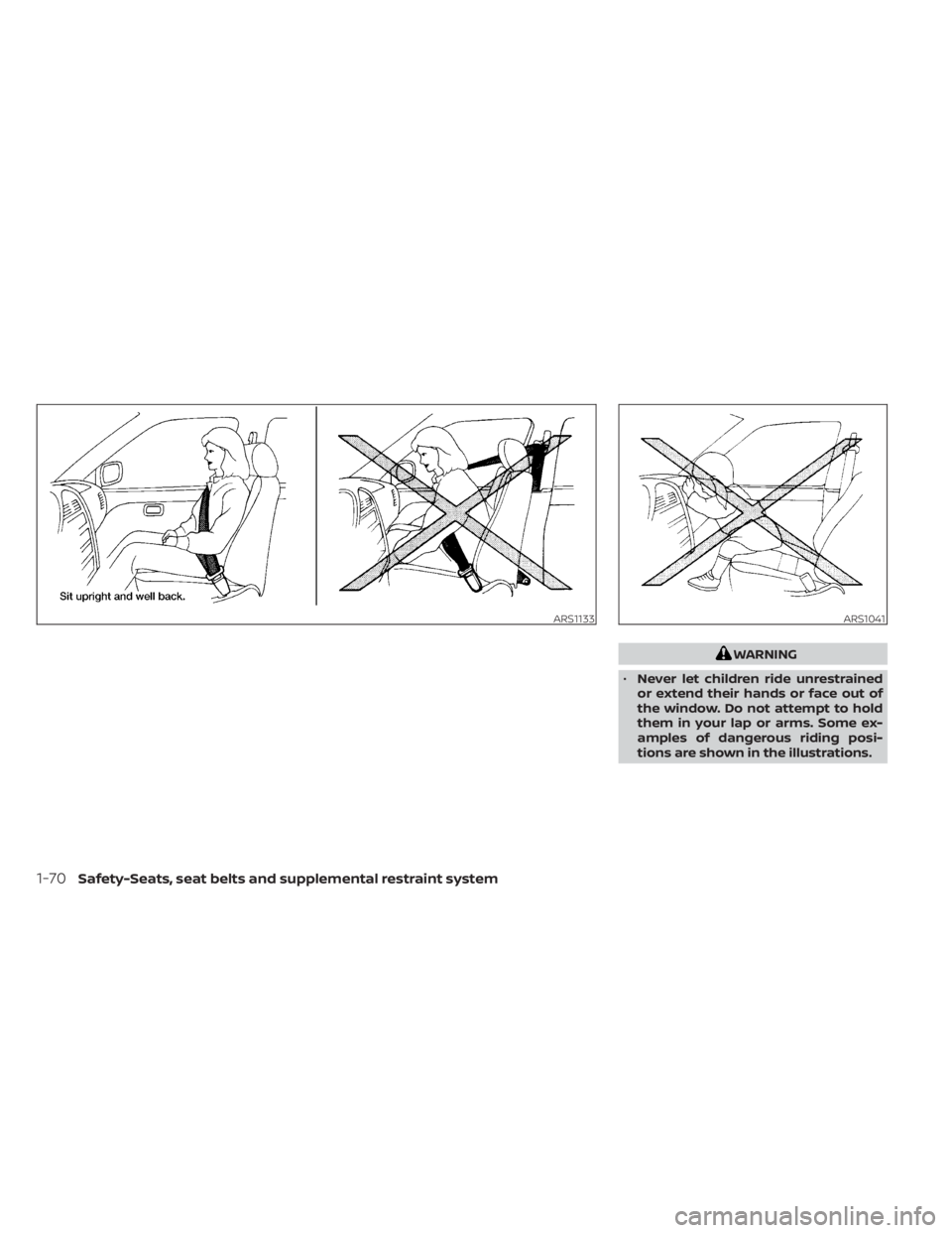 NISSAN TITAN 2021  Owner´s Manual WARNING
• Never let children ride unrestrained
or extend their hands or face out of
the window. Do not attempt to hold
them in your lap or arms. Some ex-
amples of dangerous riding posi-
tions are s