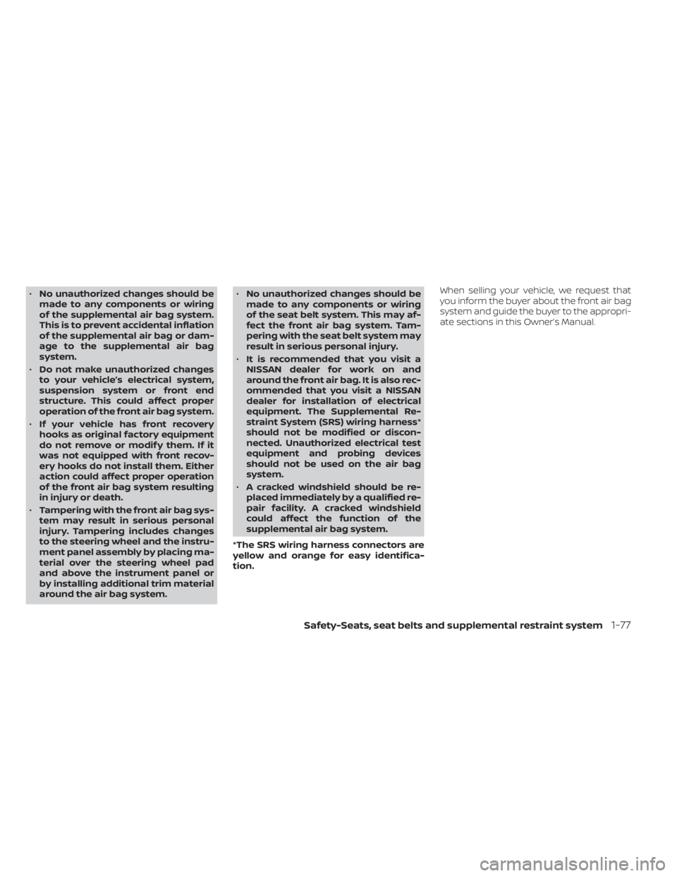 NISSAN TITAN 2021  Owner´s Manual •No unauthorized changes should be
made to any components or wiring
of the supplemental air bag system.
This is to prevent accidental inflation
of the supplemental air bag or dam-
age to the supplem