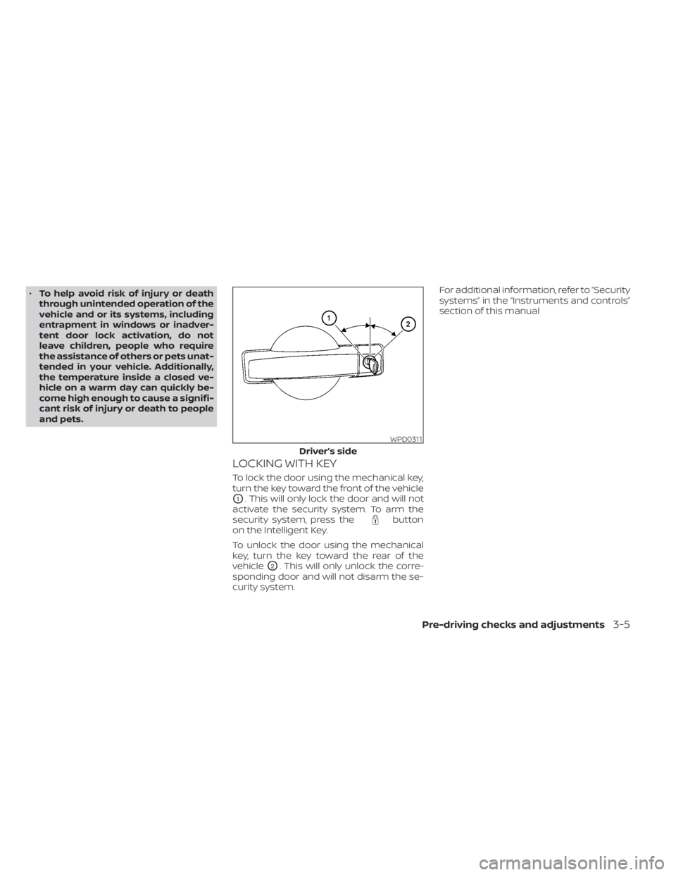 NISSAN TITAN 2020 Owner´s Manual •To help avoid risk of injury or death
through unintended operation of the
vehicle and or its systems, including
entrapment in windows or inadver-
tent door lock activation, do not
leave children, p NISSAN TITAN 2020 Owner´s Manual •To help avoid risk of injury or death
through unintended operation of the
vehicle and or its systems, including
entrapment in windows or inadver-
tent door lock activation, do not
leave children, p