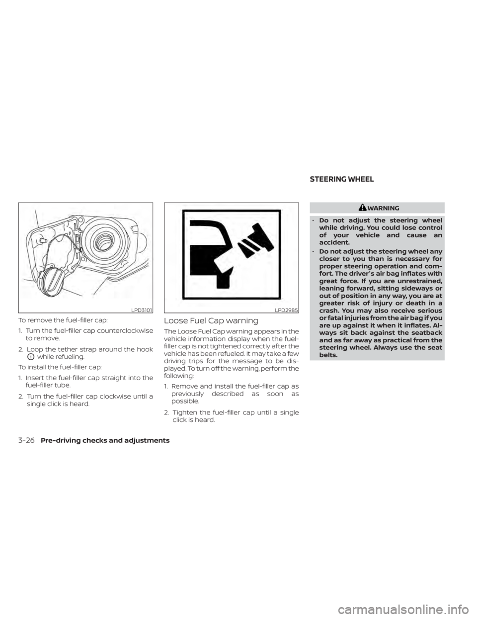 NISSAN TITAN 2020 Owner´s Manual To remove the fuel-filler cap:
1. Turn the fuel-filler cap counterclockwiseto remove.
2. Loop the tether strap around the hook
O1while refueling.
To install the fuel-filler cap:
1. Insert the fuel-fil NISSAN TITAN 2020 Owner´s Manual To remove the fuel-filler cap:
1. Turn the fuel-filler cap counterclockwiseto remove.
2. Loop the tether strap around the hook
O1while refueling.
To install the fuel-filler cap:
1. Insert the fuel-fil