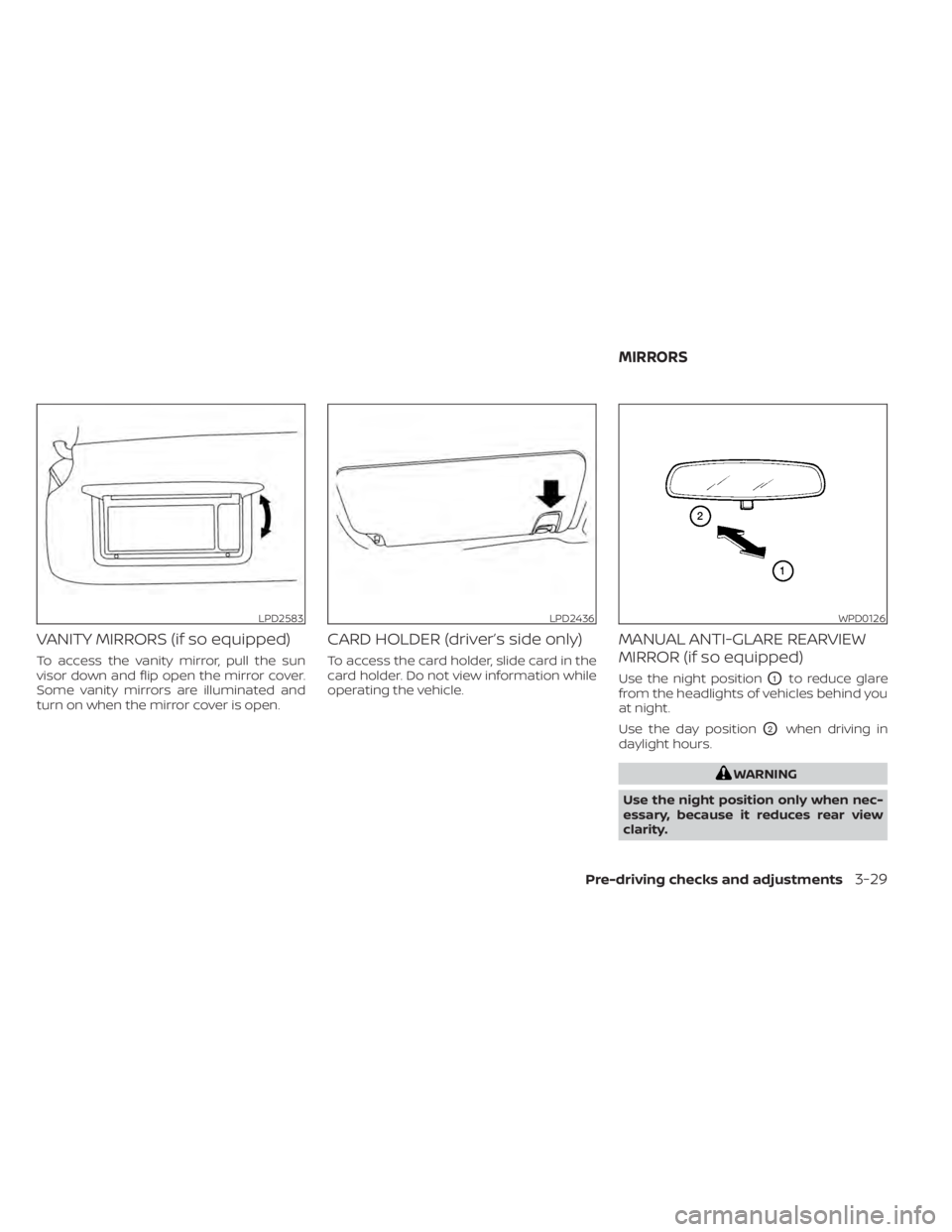 NISSAN TITAN 2020  Owner´s Manual VANITY MIRRORS (if so equipped)
To access the vanity mirror, pull the sun
visor down and flip open the mirror cover.
Some vanity mirrors are illuminated and
turn on when the mirror cover is open.
CARD