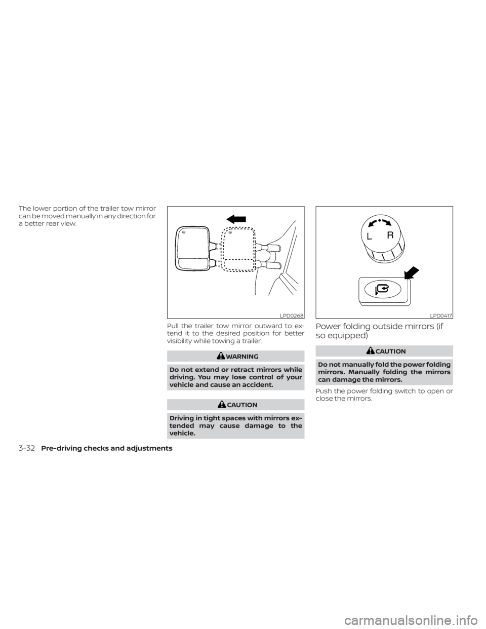 NISSAN TITAN 2020  Owner´s Manual The lower portion of the trailer tow mirror
can be moved manually in any direction for
a better rear view.Pull the trailer tow mirror outward to ex-
tend it to the desired position for better
visibili