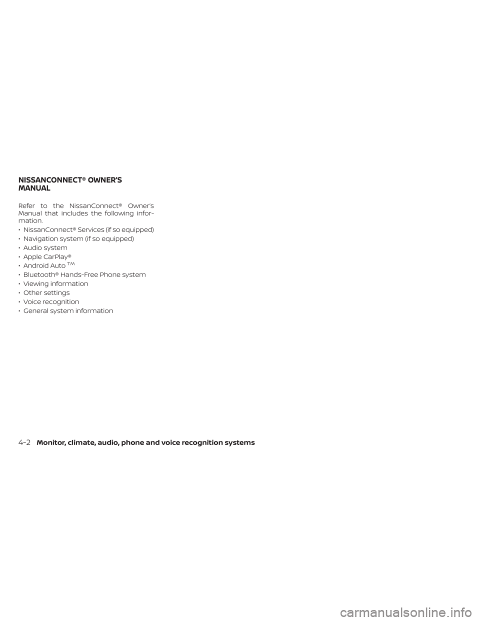 NISSAN TITAN 2020  Owner´s Manual Refer to the NissanConnect® Owner’s
Manual that includes the following infor-
mation.
• NissanConnect® Services (if so equipped)
• Navigation system (if so equipped)
• Audio system
• Apple