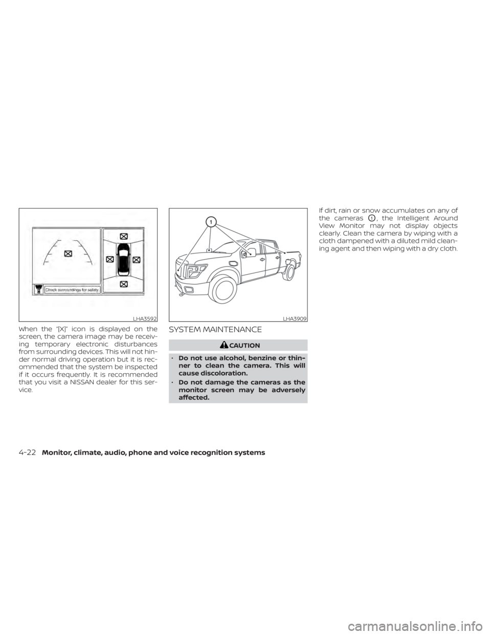 NISSAN TITAN 2020  Owner´s Manual When the “[X]” icon is displayed on the
screen, the camera image may be receiv-
ing temporary electronic disturbances
from surrounding devices. This will not hin-
der normal driving operation but 