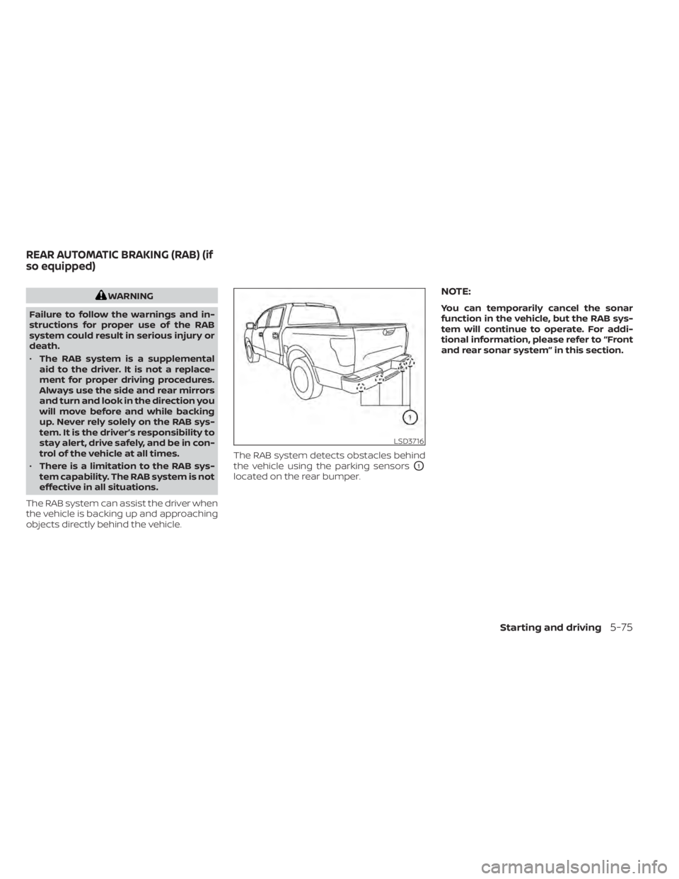NISSAN TITAN 2020  Owner´s Manual WARNING
Failure to follow the warnings and in-
structions for proper use of the RAB
system could result in serious injury or
death.
• The RAB system is a supplemental
aid to the driver. It is not a 