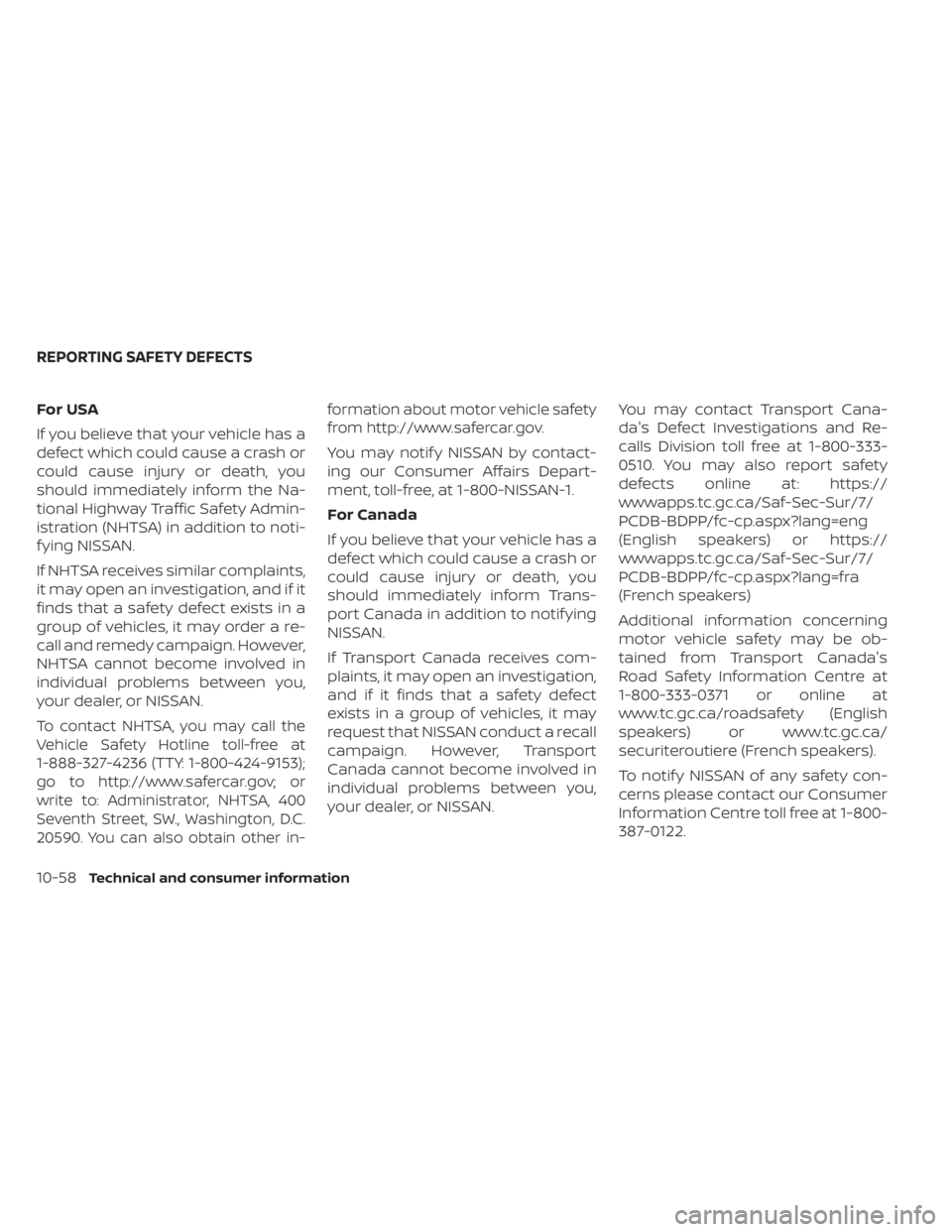 NISSAN TITAN 2020  Owner´s Manual For USA
If you believe that your vehicle has a
defect which could cause a crash or
could cause injury or death, you
should immediately inform the Na-
tional Highway Traffic Safety Admin-
istration (NH