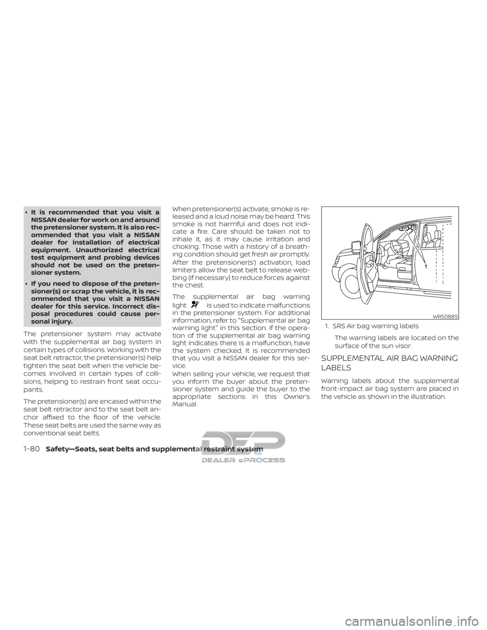 NISSAN TITAN 2019  Owner´s Manual ∙ It is recommended that you visit aNISSAN dealer for work on and around
the pretensioner system. It is also rec-
ommended that you visit a NISSAN
dealer for installation of electrical
equipment. Un