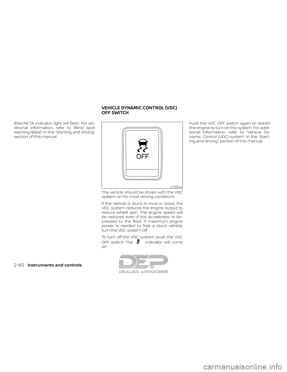 NISSAN TITAN 2019  Owner´s Manual BSW/RCTA indicator light will flash. For ad-
ditional information, refer to “Blind Spot
Warning (BSW)” in the “Starting and driving”
section of this manual.The vehicle should be driven with th