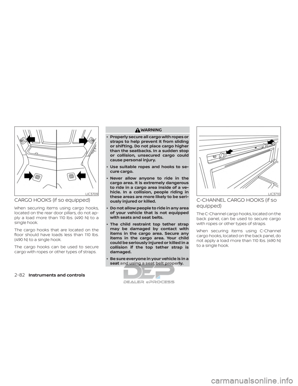 NISSAN TITAN 2019 Owner´s Manual CARGO HOOKS (if so equipped)
When securing items using cargo hooks,
located on the rear door pillars, do not ap-
ply a load more than 110 lbs. (490 N) to a
single hook.
The cargo hooks that are locate NISSAN TITAN 2019 Owner´s Manual CARGO HOOKS (if so equipped)
When securing items using cargo hooks,
located on the rear door pillars, do not ap-
ply a load more than 110 lbs. (490 N) to a
single hook.
The cargo hooks that are locate