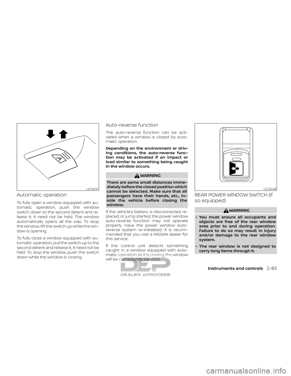 NISSAN TITAN 2019 Owner´s Manual Automatic operation
To fully open a window equipped with au-
tomatic operation, push the window
switch down to the second detent and re-
lease it; it need not be held. The window
automatically opens a NISSAN TITAN 2019 Owner´s Manual Automatic operation
To fully open a window equipped with au-
tomatic operation, push the window
switch down to the second detent and re-
lease it; it need not be held. The window
automatically opens a