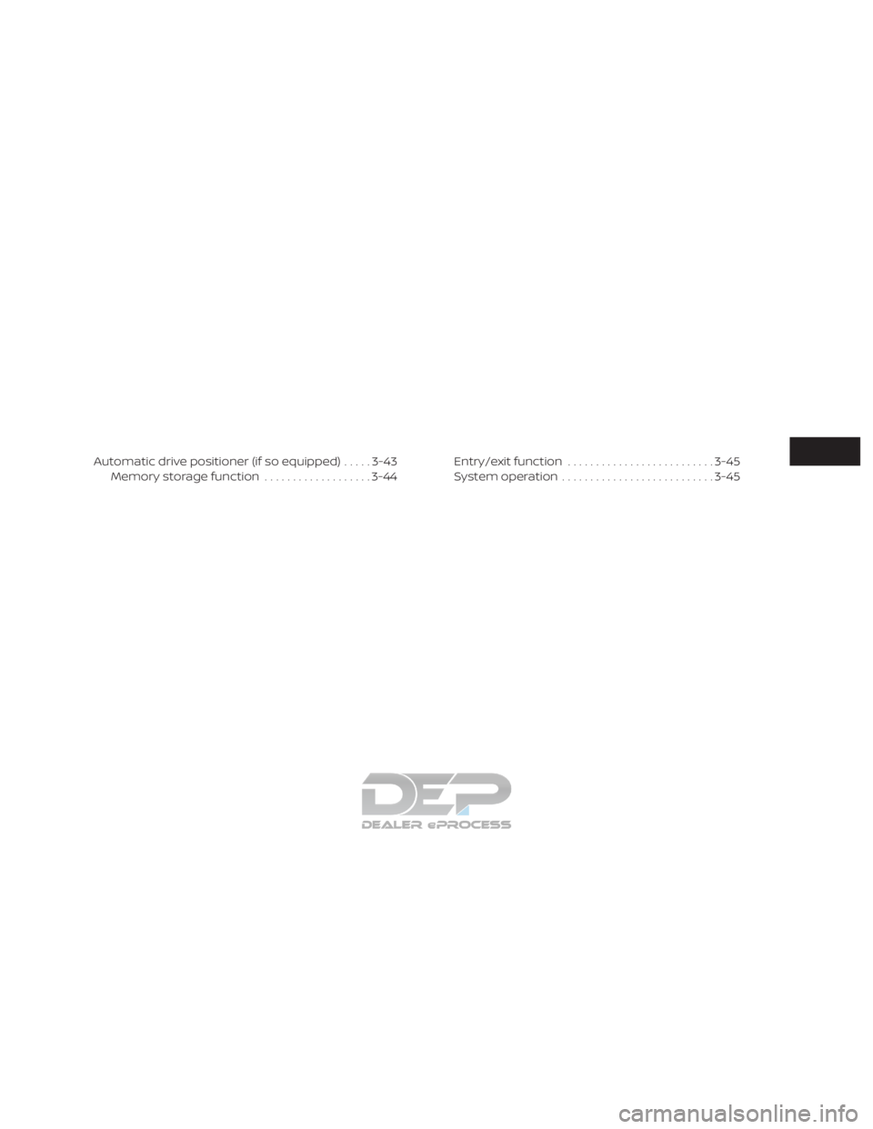 NISSAN TITAN 2019  Owner´s Manual Automatic drive positioner (if so equipped).....3-43
Memory storage function ...................3-44Entry/exit function
.......................... 3-45
System operation ........................... 3-4