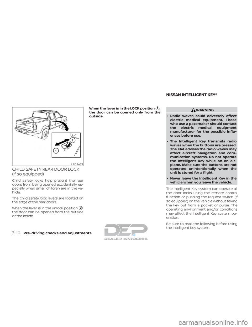 NISSAN TITAN 2019 Owner´s Manual CHILD SAFETY REAR DOOR LOCK
(if so equipped)
Child safety locks help prevent the rear
doors from being opened accidentally, es-
pecially when small children are in the ve-
hicle.
The child safety lock NISSAN TITAN 2019 Owner´s Manual CHILD SAFETY REAR DOOR LOCK
(if so equipped)
Child safety locks help prevent the rear
doors from being opened accidentally, es-
pecially when small children are in the ve-
hicle.
The child safety lock