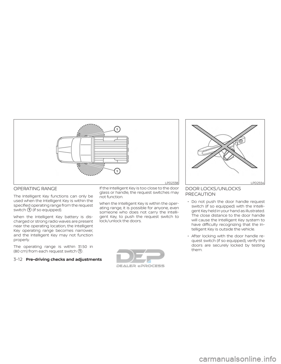 NISSAN TITAN 2019 Owner´s Manual OPERATING RANGE
The Intelligent Key functions can only be
used when the Intelligent Key is within the
specified operating range from the request
switch
1(if so equipped).
When the Intelligent Key bat NISSAN TITAN 2019 Owner´s Manual OPERATING RANGE
The Intelligent Key functions can only be
used when the Intelligent Key is within the
specified operating range from the request
switch
1(if so equipped).
When the Intelligent Key bat
