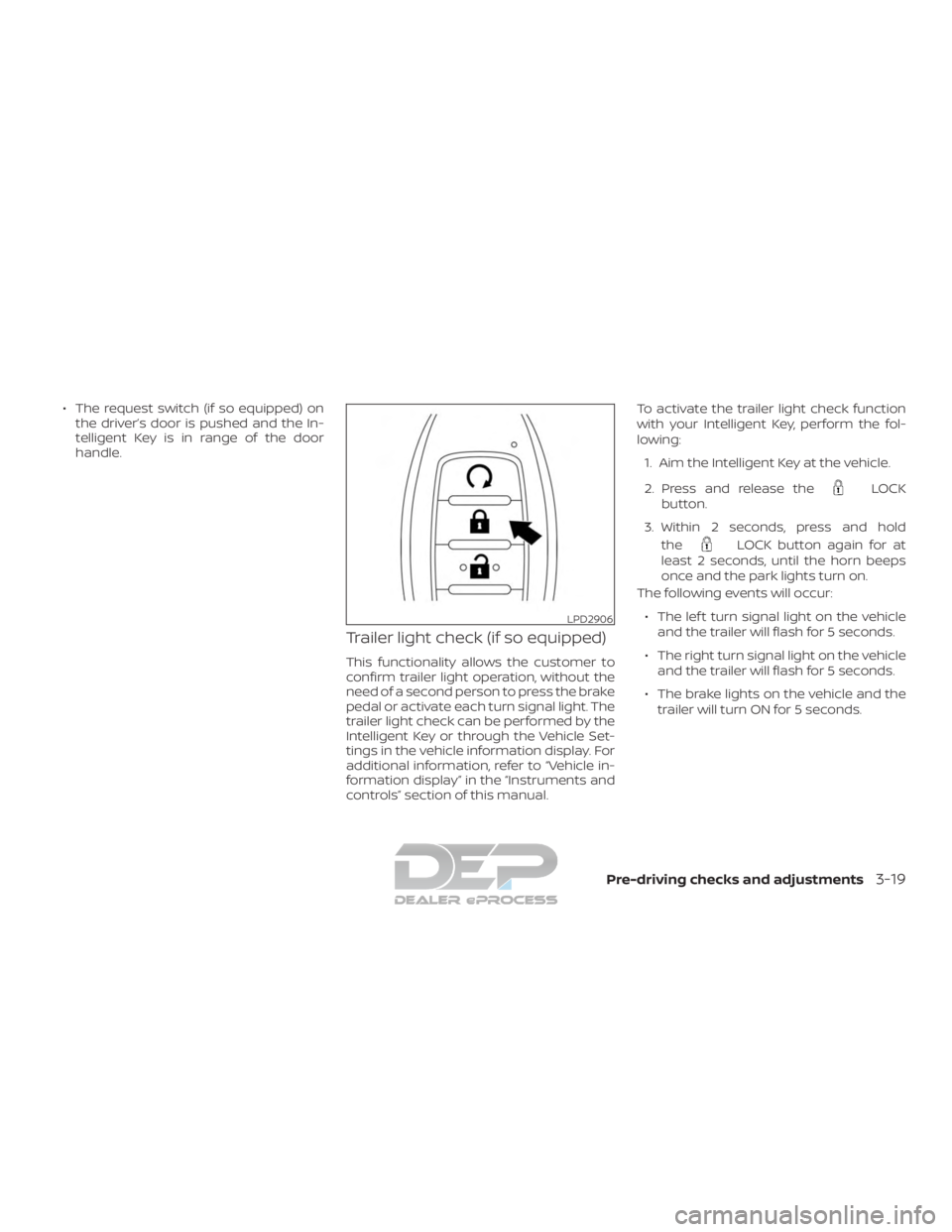 NISSAN TITAN 2019  Owner´s Manual ∙ The request switch (if so equipped) onthe driver’s door is pushed and the In-
telligent Key is in range of the door
handle.
Trailer light check (if so equipped)
This functionality allows the cus