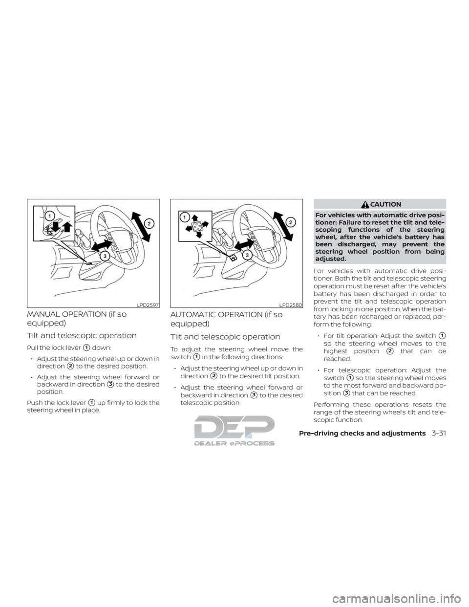 NISSAN TITAN 2019 Owner´s Manual MANUAL OPERATION (if so
equipped)
Tilt and telescopic operation
Pull the lock lever1down:
∙ Adjust the steering wheel up or down in direction
2to the desired position.
∙ Adjust the steering whee NISSAN TITAN 2019 Owner´s Manual MANUAL OPERATION (if so
equipped)
Tilt and telescopic operation
Pull the lock lever1down:
∙ Adjust the steering wheel up or down in direction
2to the desired position.
∙ Adjust the steering whee