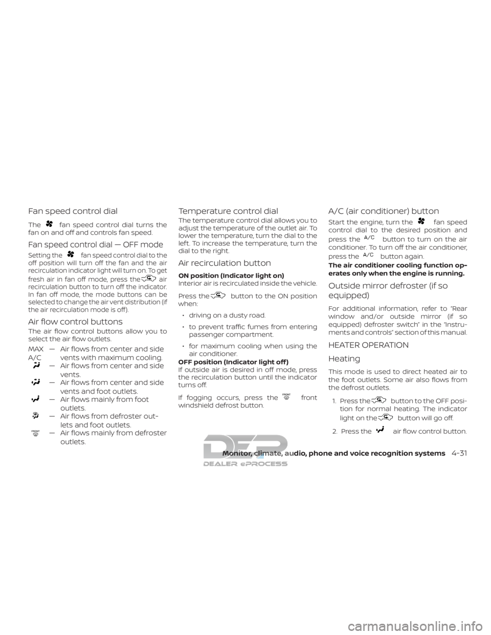 NISSAN TITAN 2019 Owner´s Manual Fan speed control dial
Thefan speed control dial turns the
fan on and off and controls fan speed.
Fan speed control dial — OFF mode
Setting thefan speed control dial to the
off position will turn of NISSAN TITAN 2019 Owner´s Manual Fan speed control dial
Thefan speed control dial turns the
fan on and off and controls fan speed.
Fan speed control dial — OFF mode
Setting thefan speed control dial to the
off position will turn of