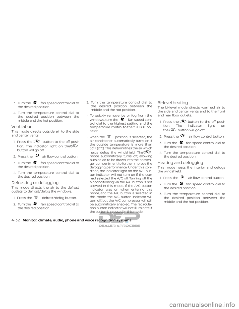 NISSAN TITAN 2019 Owner´s Manual 3. Turn thefan speed control dial to
the desired position.
4. Turn the temperature control dial to the desired position between the
middle and the hot position.
Ventilation
This mode directs outside a NISSAN TITAN 2019 Owner´s Manual 3. Turn thefan speed control dial to
the desired position.
4. Turn the temperature control dial to the desired position between the
middle and the hot position.
Ventilation
This mode directs outside a