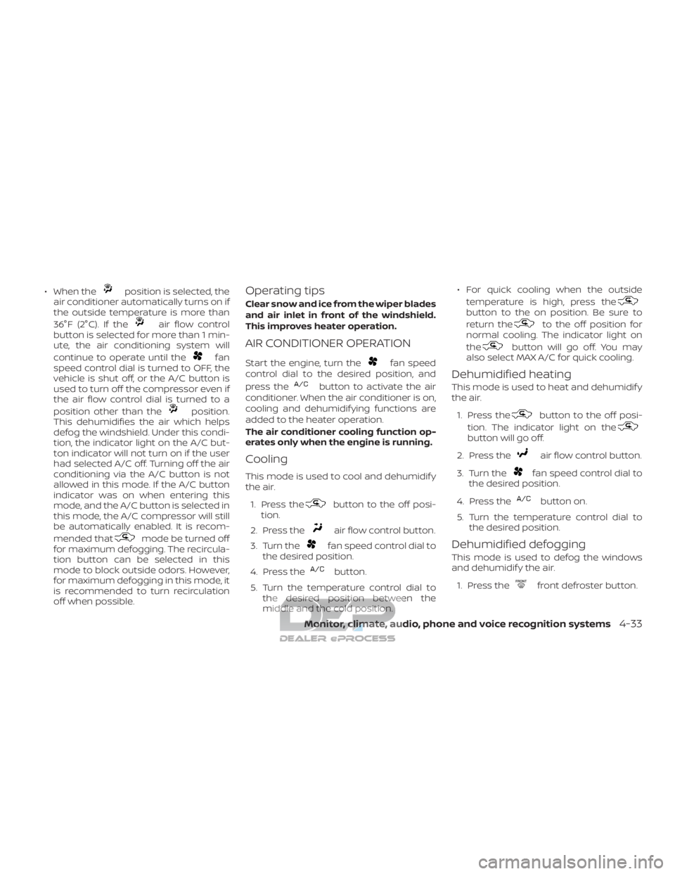 NISSAN TITAN 2019 Owner´s Manual ∙ When theposition is selected, the
air conditioner automatically turns on if
the outside temperature is more than
36°F (2°C). If the
air flow control
button is selected for more than 1 min-
ute, NISSAN TITAN 2019 Owner´s Manual ∙ When theposition is selected, the
air conditioner automatically turns on if
the outside temperature is more than
36°F (2°C). If the
air flow control
button is selected for more than 1 min-
ute,
