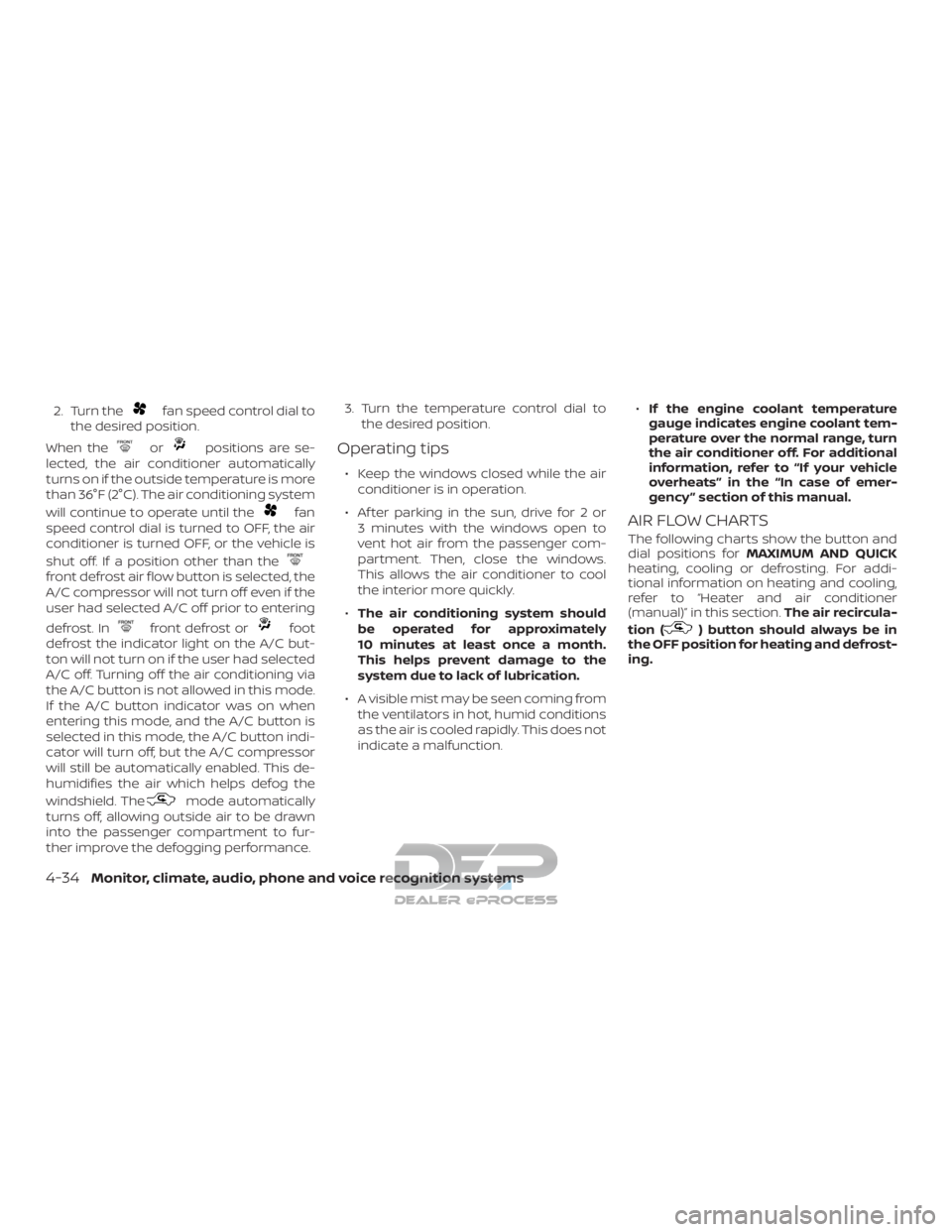 NISSAN TITAN 2019 Owner´s Manual 2. Turn thefan speed control dial to
the desired position.
When the
orpositions are se-
lected, the air conditioner automatically
turns on if the outside temperature is more
than 36°F (2°C). The air NISSAN TITAN 2019 Owner´s Manual 2. Turn thefan speed control dial to
the desired position.
When the
orpositions are se-
lected, the air conditioner automatically
turns on if the outside temperature is more
than 36°F (2°C). The air