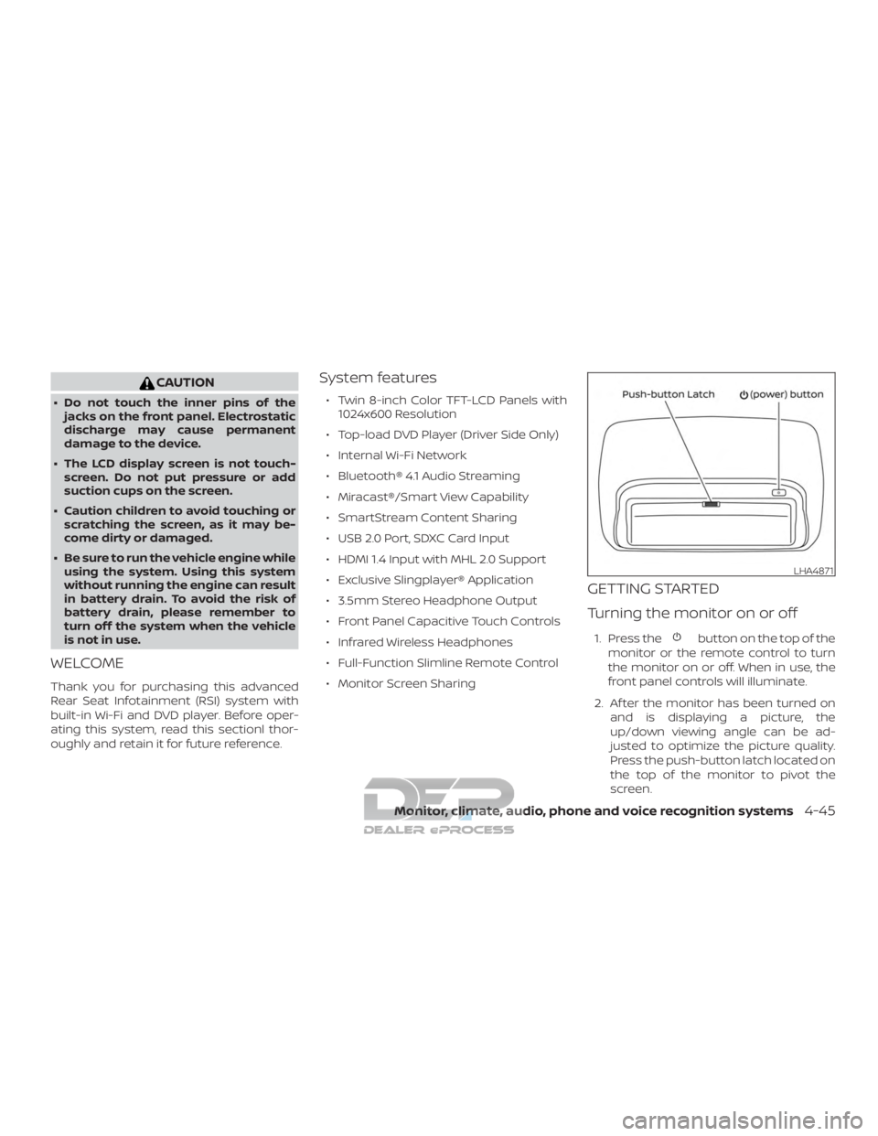 NISSAN TITAN 2019  Owner´s Manual CAUTION
∙ Do not touch the inner pins of thejacks on the front panel. Electrostatic
discharge may cause permanent
damage to the device.
∙ The LCD display screen is not touch- screen. Do not put pr