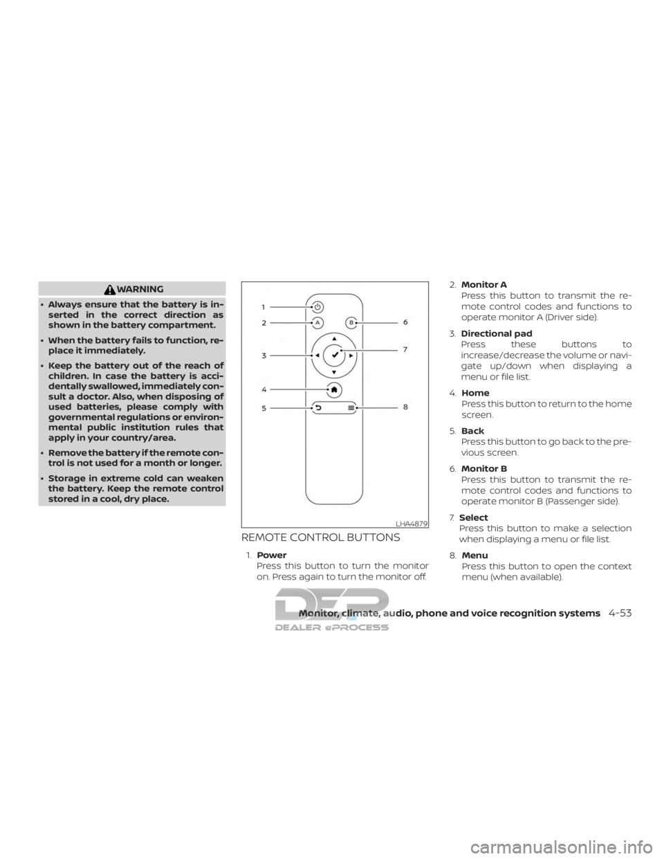 NISSAN TITAN 2019  Owner´s Manual WARNING
∙ Always ensure that the battery is in-serted in the correct direction as
shown in the battery compartment.
∙ When the battery fails to function, re- place it immediately.
∙ Keep the bat