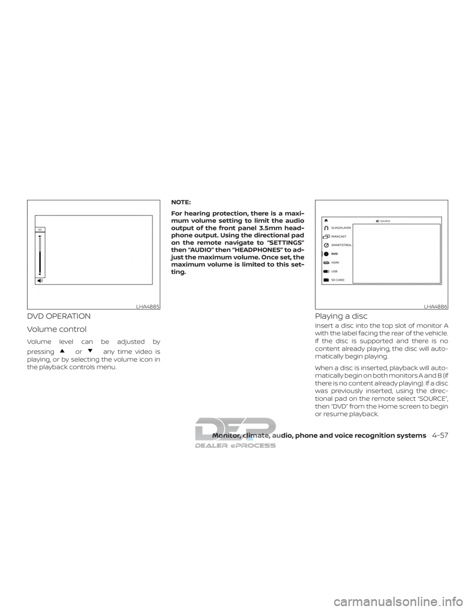NISSAN TITAN 2019  Owner´s Manual DVD OPERATION
Volume control
Volume level can be adjusted by
pressing
orany time video is
playing, or by selecting the volume icon in
the playback controls menu. NOTE:
For hearing protection, there is