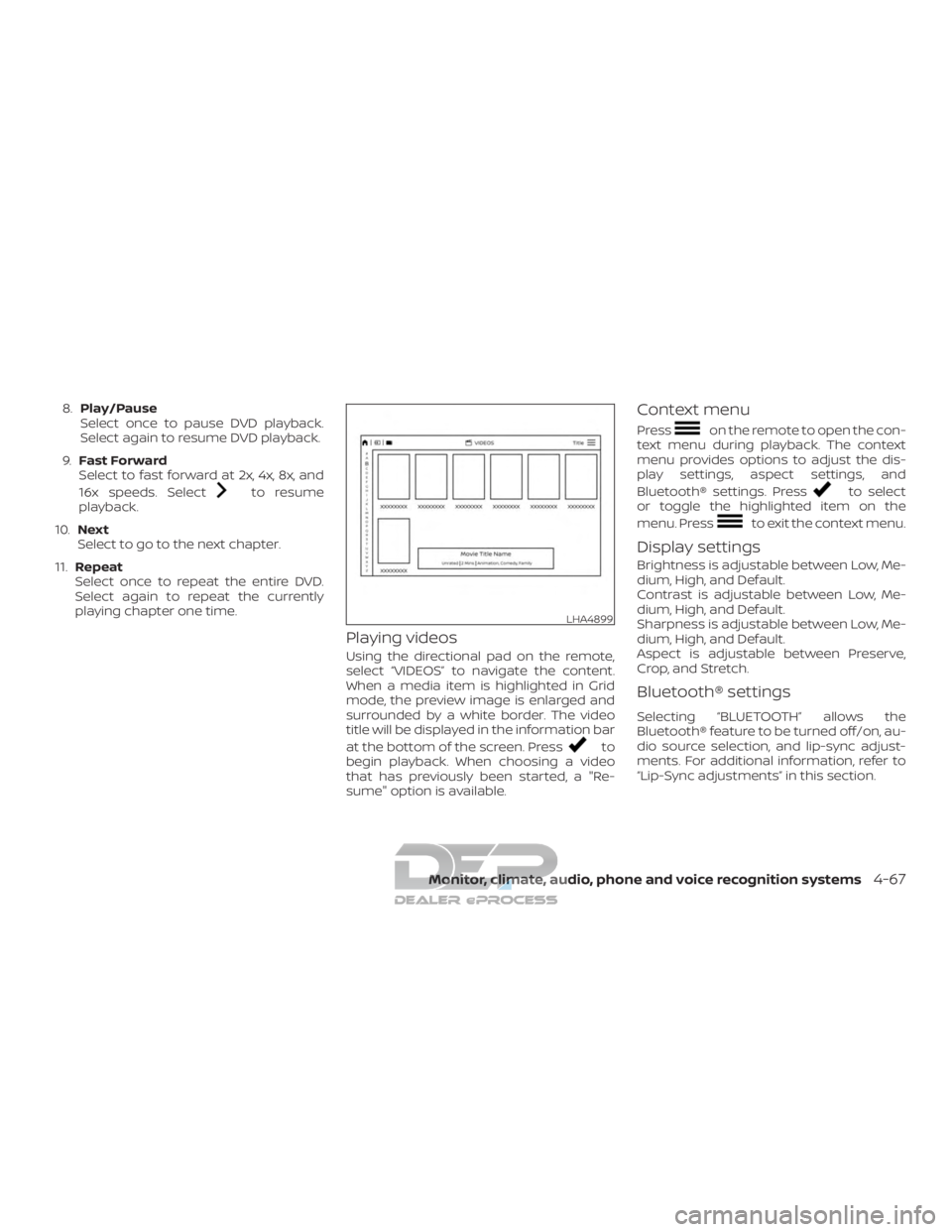 NISSAN TITAN 2019  Owner´s Manual 8.Play/Pause
Select once to pause DVD playback.
Select again to resume DVD playback.
9. Fast Forward
Select to fast forward at 2x, 4x, 8x, and
16x speeds. Select
to resume
playback.
10. Next
Select to