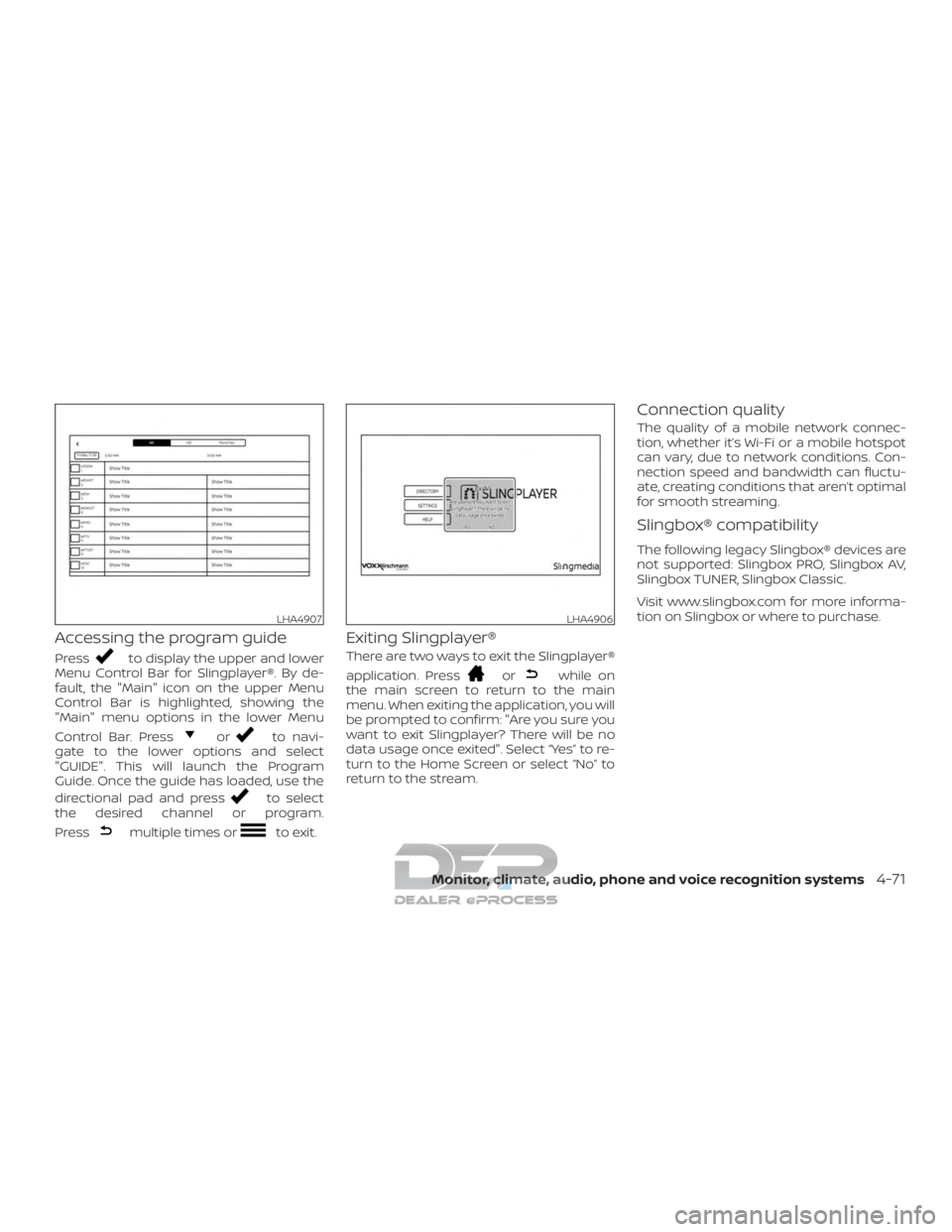 NISSAN TITAN 2019  Owner´s Manual Accessing the program guide
Pressto display the upper and lower
Menu Control Bar for Slingplayer®. By de-
fault, the "Main" icon on the upper Menu
Control Bar is highlighted, showing the
"