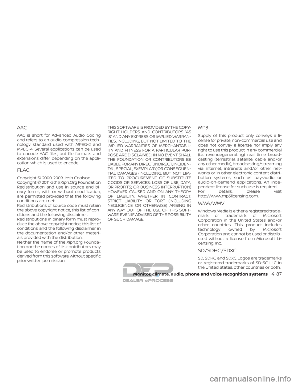 NISSAN TITAN 2019  Owner´s Manual AAC
AAC is short for Advanced Audio Coding
and refers to an audio compression tech-
nology standard used with MPEG-2 and
MPEG-4. Several applications can be used
to encode AAC files, but file formats 