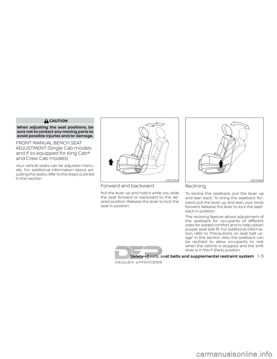 NISSAN TITAN 2019 Owner´s Manual CAUTION
When adjusting the seat positions, be
sure not to contact any moving parts to
avoid possible injuries and/or damage.
FRONT MANUAL BENCH SEAT
ADJUSTMENT (Single Cab models
and if so equipped fo NISSAN TITAN 2019 Owner´s Manual CAUTION
When adjusting the seat positions, be
sure not to contact any moving parts to
avoid possible injuries and/or damage.
FRONT MANUAL BENCH SEAT
ADJUSTMENT (Single Cab models
and if so equipped fo