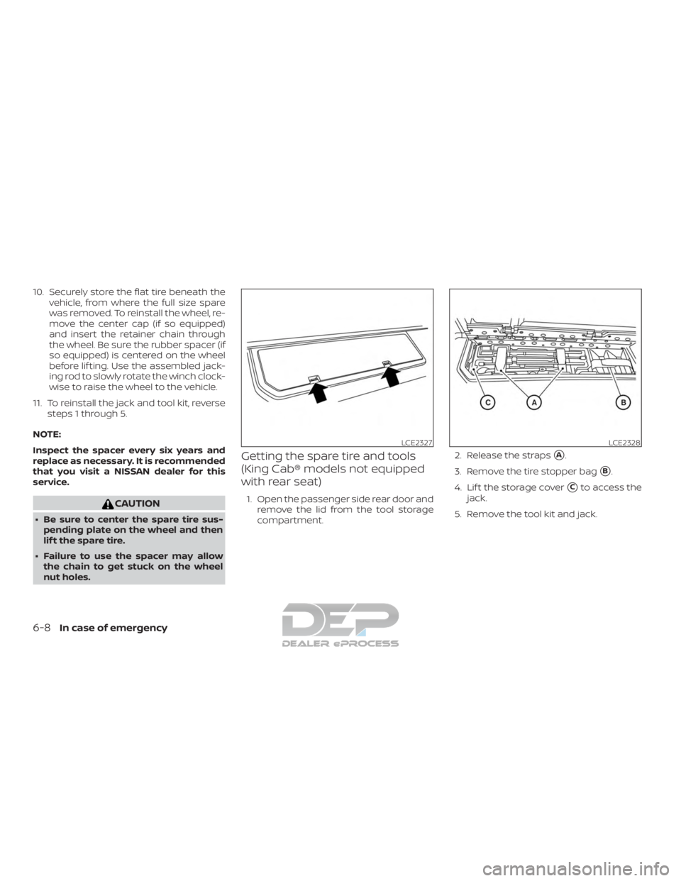NISSAN TITAN 2019 Owner´s Manual 10. Securely store the flat tire beneath thevehicle, from where the full size spare
was removed. To reinstall the wheel, re-
move the center cap (if so equipped)
and insert the retainer chain through
NISSAN TITAN 2019 Owner´s Manual 10. Securely store the flat tire beneath thevehicle, from where the full size spare
was removed. To reinstall the wheel, re-
move the center cap (if so equipped)
and insert the retainer chain through