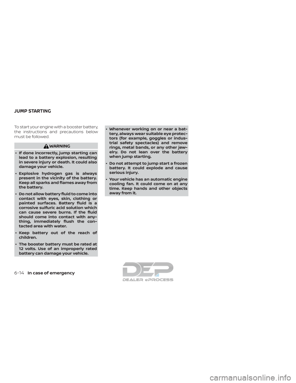NISSAN TITAN 2019 Owner´s Manual To start your engine with a booster battery,
the instructions and precautions below
must be followed.
WARNING
∙ If done incorrectly, jump starting canlead to a battery explosion, resulting
in severe NISSAN TITAN 2019 Owner´s Manual To start your engine with a booster battery,
the instructions and precautions below
must be followed.
WARNING
∙ If done incorrectly, jump starting canlead to a battery explosion, resulting
in severe