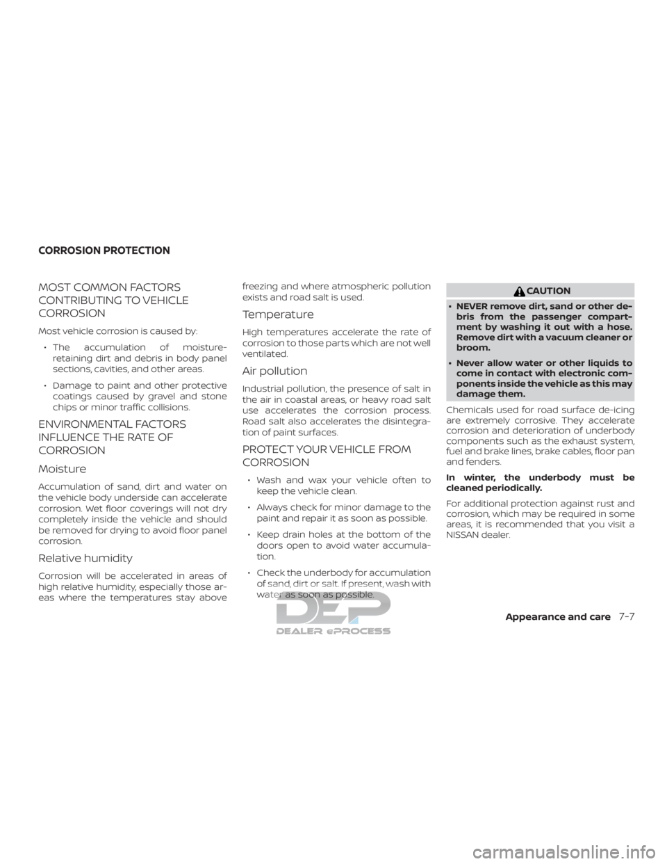 NISSAN TITAN 2019 Owner´s Manual MOST COMMON FACTORS
CONTRIBUTING TO VEHICLE
CORROSION
Most vehicle corrosion is caused by:∙ The accumulation of moisture- retaining dirt and debris in body panel
sections, cavities, and other areas. NISSAN TITAN 2019 Owner´s Manual MOST COMMON FACTORS
CONTRIBUTING TO VEHICLE
CORROSION
Most vehicle corrosion is caused by:∙ The accumulation of moisture- retaining dirt and debris in body panel
sections, cavities, and other areas.