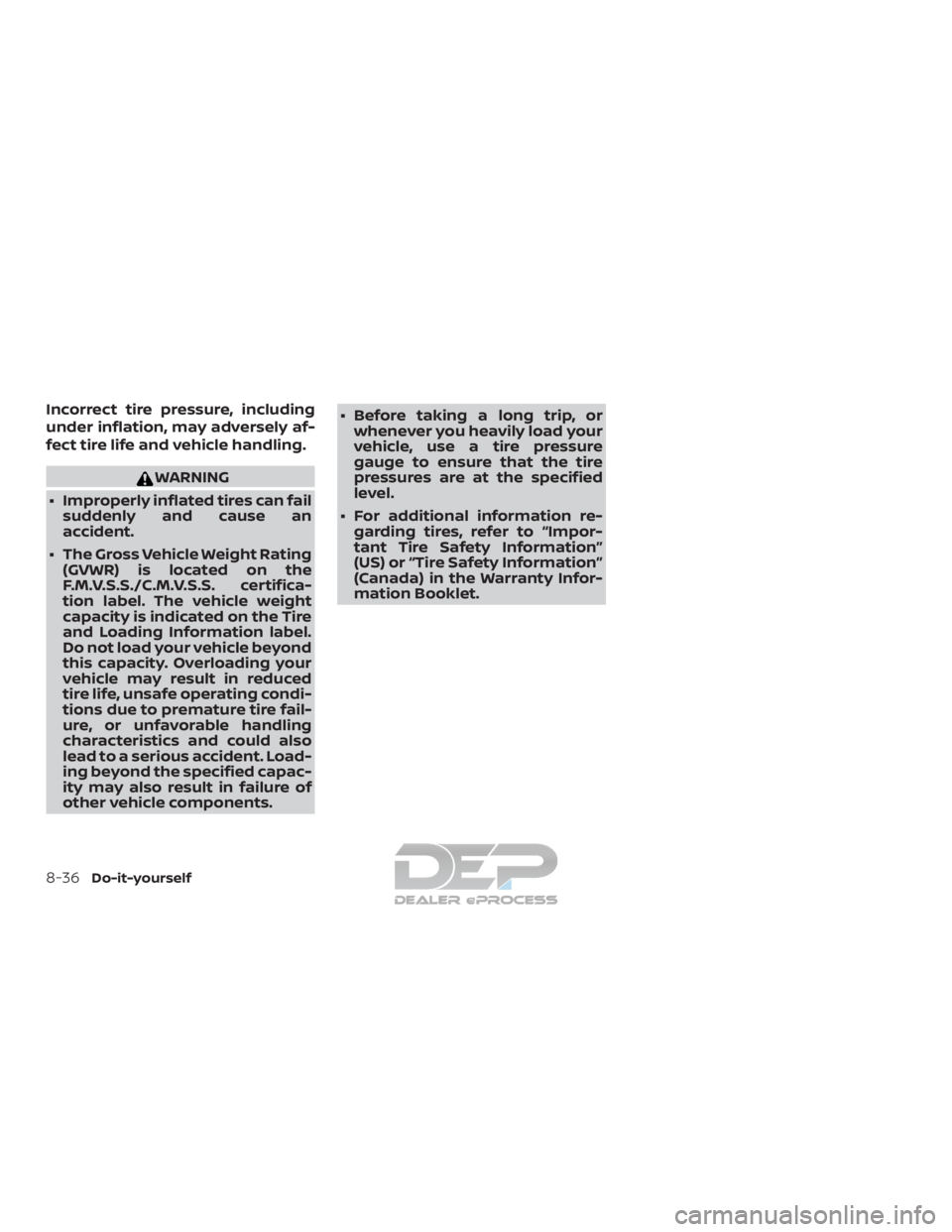 NISSAN TITAN 2019 Owner´s Manual Incorrect tire pressure, including
under inflation, may adversely af-
fect tire life and vehicle handling.
WARNING
∙ Improperly inflated tires can fail suddenly and cause an
accident.
∙ The Gross NISSAN TITAN 2019 Owner´s Manual Incorrect tire pressure, including
under inflation, may adversely af-
fect tire life and vehicle handling.
WARNING
∙ Improperly inflated tires can fail suddenly and cause an
accident.
∙ The Gross