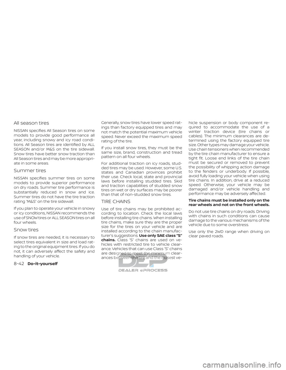 NISSAN TITAN 2019 Owner´s Manual All season tires
NISSAN specifies All Season tires on some
models to provide good performance all
year, including snowy and icy road condi-
tions. All Season tires are identified by ALL
SEASON and/or NISSAN TITAN 2019 Owner´s Manual All season tires
NISSAN specifies All Season tires on some
models to provide good performance all
year, including snowy and icy road condi-
tions. All Season tires are identified by ALL
SEASON and/or